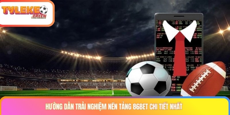 Checklist khi đánh giá nền tảng 86BET