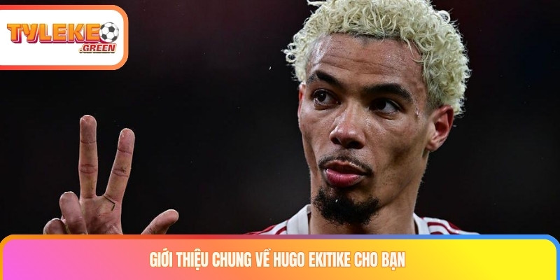 Giới thiệu tiền đạo Hugo Ekitike
