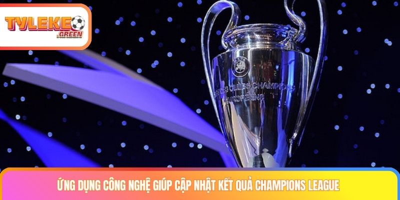 Các cách cập nhật kết quả Champions League