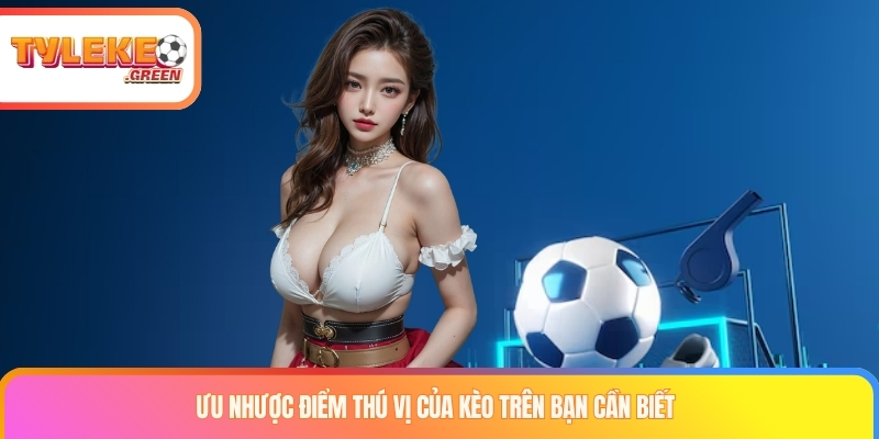 Kèo Trên Là Gì? Cách Đọc Cửa Trên Và Tính Kèo Chấp Ưu và nhược điểm khi phân tích cửa trên