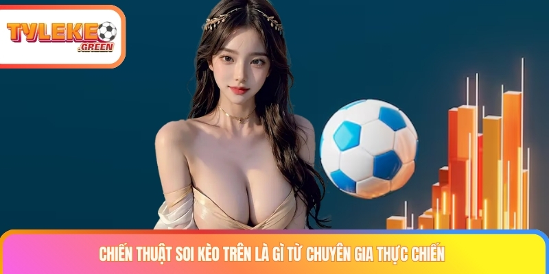 Kèo Trên Là Gì? Cách Đọc Cửa Trên Và Tính Kèo Chấp Dữ liệu cần xem khi phân tích kèo trên là gì