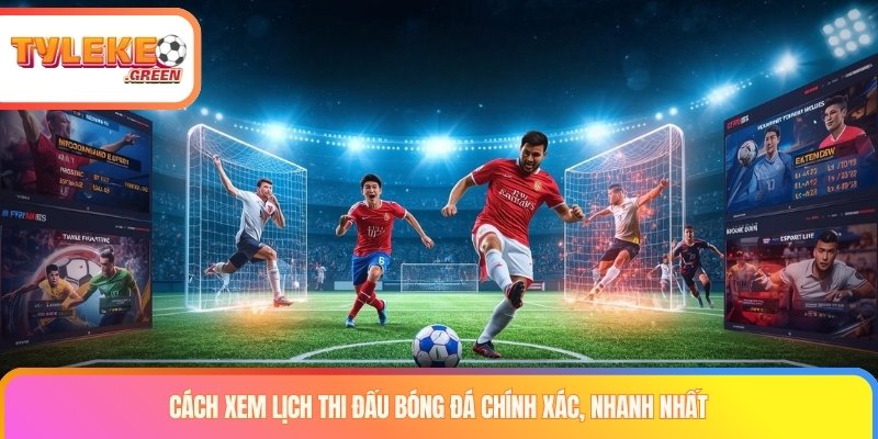 Lịch Thi Đấu Bóng Đá Hôm Nay - LTĐ Mới Nhất Cách xem lịch thi đấu bóng đá