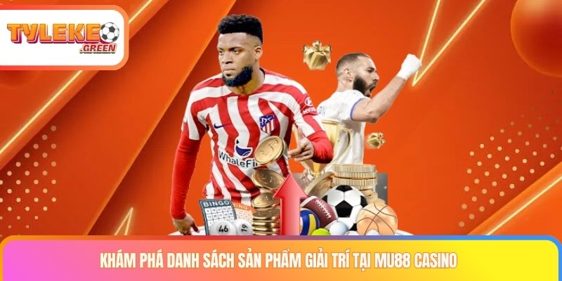 MU88 Là Gì? Sản Phẩm, Giấy Phép & Thông Tin Cần Kiểm Tra Các nhóm sản phẩm được giới thiệu tại MU88