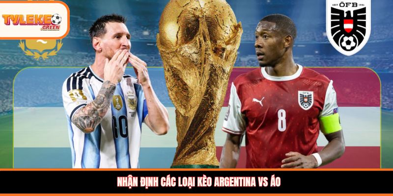 Argentina vs Áo - Soi Kèo Ngày 23/06 Nhận Định Bảng J Nhận định kèo Argentina vs Áo