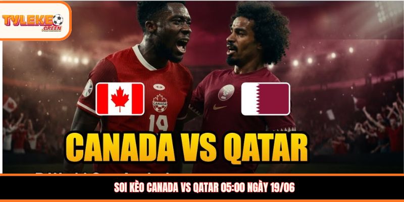 Nhận định kèo Canada vs Qatar