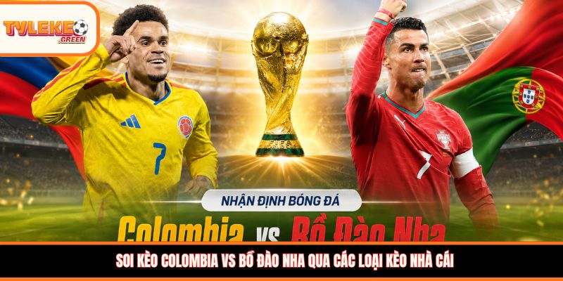 Nhận định kèo Colombia vs Bồ Đào Nha