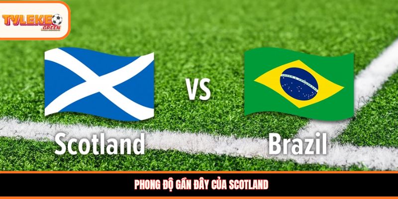 Scotland vs Brazil - Soi Kèo Ngày 25/06 Nhận Định Vòng Bảng Scotland vs Brazil - phong độ trước trận