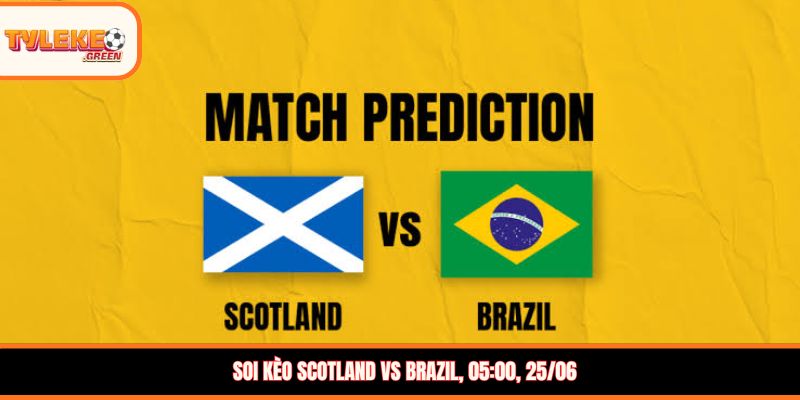 Scotland vs Brazil - Soi Kèo Ngày 25/06 Nhận Định Vòng Bảng Nhận định kèo Scotland vs Brazil