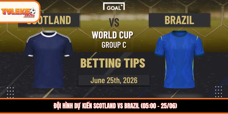 Scotland vs Brazil - Soi Kèo Ngày 25/06 Nhận Định Vòng Bảng Đội hình dự kiến Scotland vs Brazil