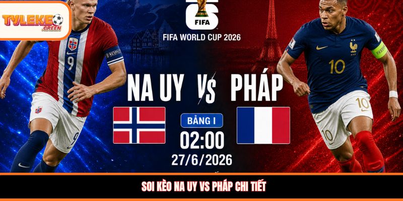 Nhận định kèo Na Uy vs Pháp