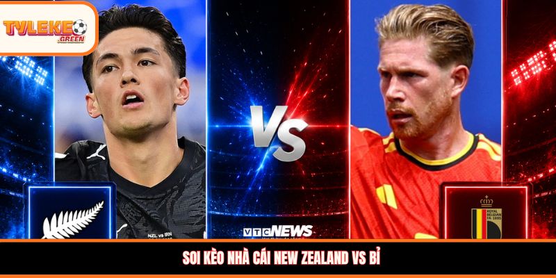 New Zealand vs Bỉ - Soi Kèo Ngày 27/06 Nhận Định Bảng G Đội hình dự kiến New Zealand vs Bỉ