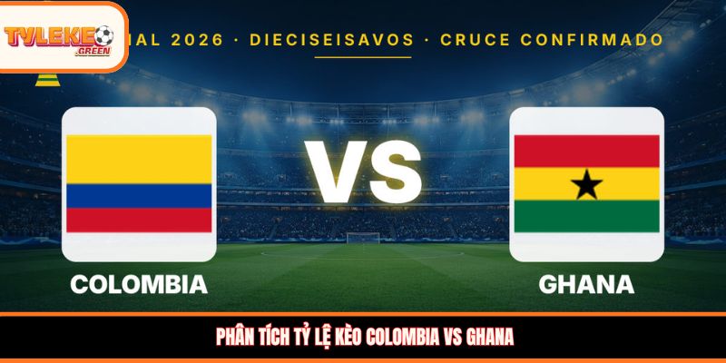 Colombia vs Ghana - Soi Kèo Ngày 04/07 Nhận Định Vòng 1/16 Nhận định kèo Colombia vs Ghana