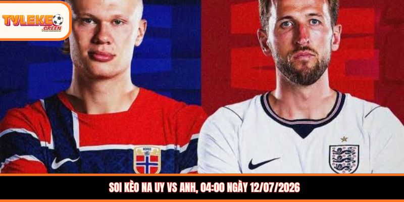 Na Uy vs Anh - Soi Kèo Ngày 12/07 Nhận Định Tứ Kết Na Uy vs Anh - phân tích phong độ trước trận