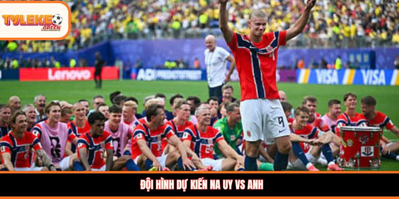 Na Uy vs Anh - Soi Kèo Ngày 12/07 Nhận Định Tứ Kết Đội hình dự kiến Na Uy vs Anh
