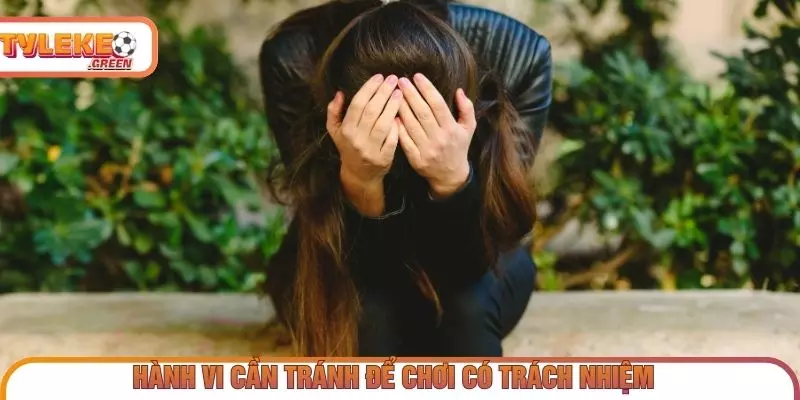 Những hành vi nên tránh để duy trì khả năng kiểm soát